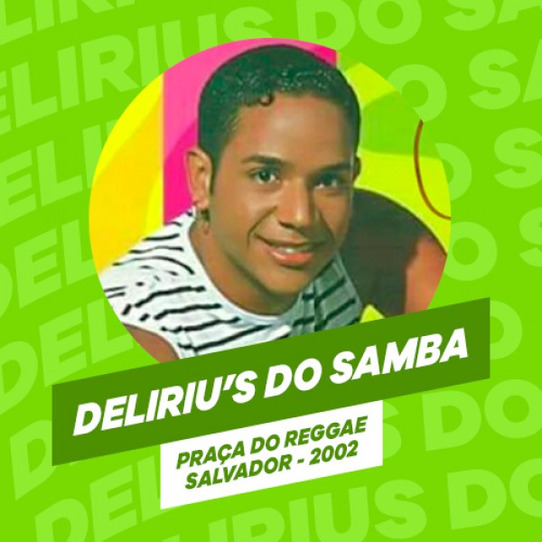 [DELIRIU'S DO SAMBA - AO VIVO NA PRAÇA DO REGGAE - 2002]