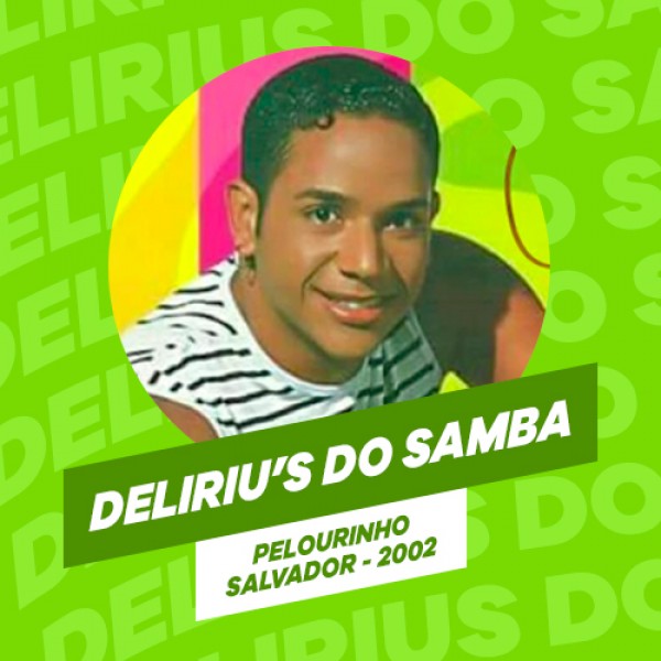 [DELIRIU'S DO SAMBA - AO VIVO NO PELOURINHO - 2002]