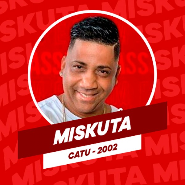 [MISKUTA - AO VIVO EM CATU - 2002]