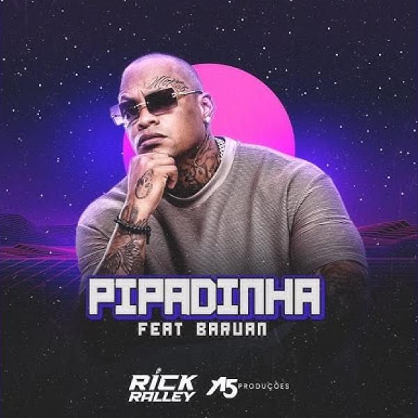 [Rick Ralley Pipadinha - feat Baruan]